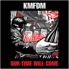 KMFDM - Our time will come lyrics