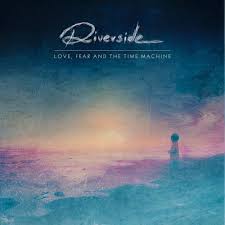 Riverside - Love, fear and the time machine lyrics