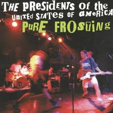 The Presidents of the U.S.A. - Pure Frosting lyrics